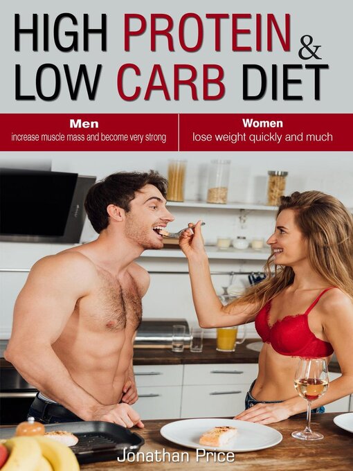 Title details for High Protein & Low Carb Diet  Women  -	Lose Weight Quickly and Much--Men  -	Increase Muscle Mass and Become Very Strong - by Jonathan Price - Available